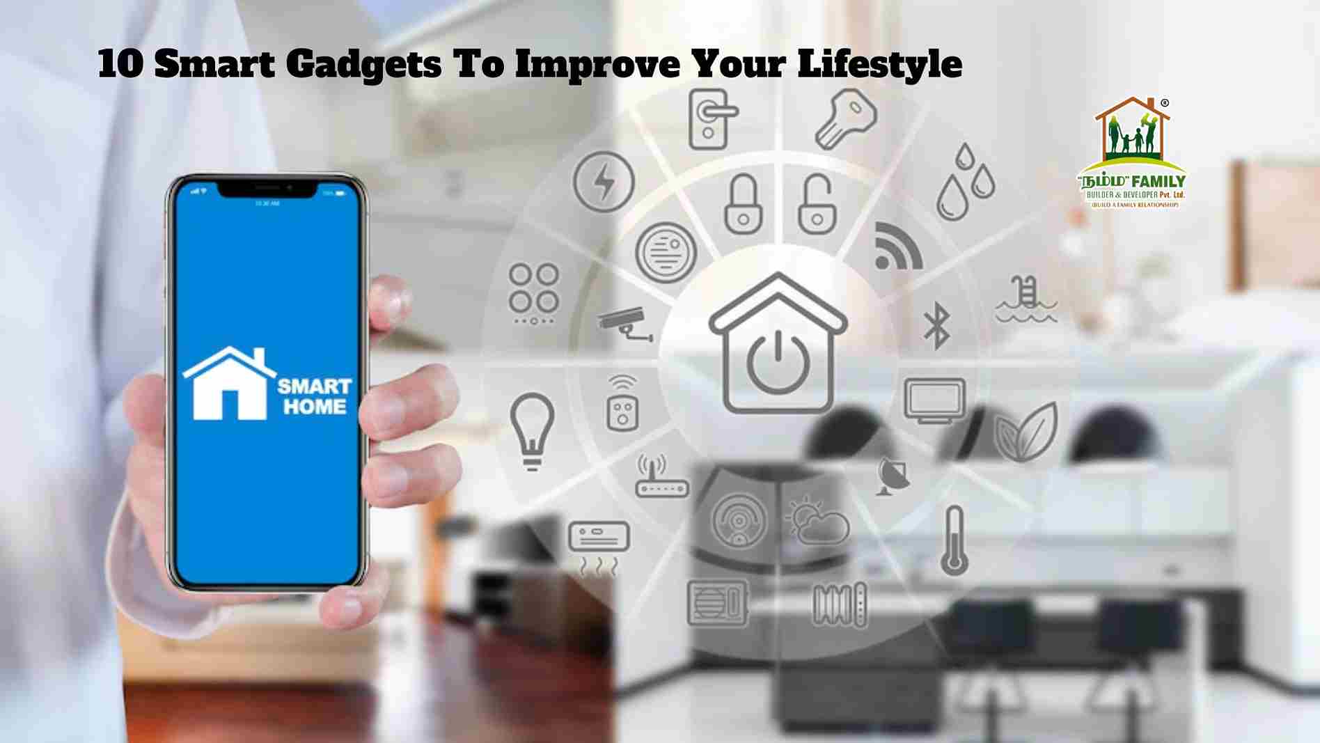 Top 9 Smart Gadgets To Improve Your Lifestyle - Namma Family Builder