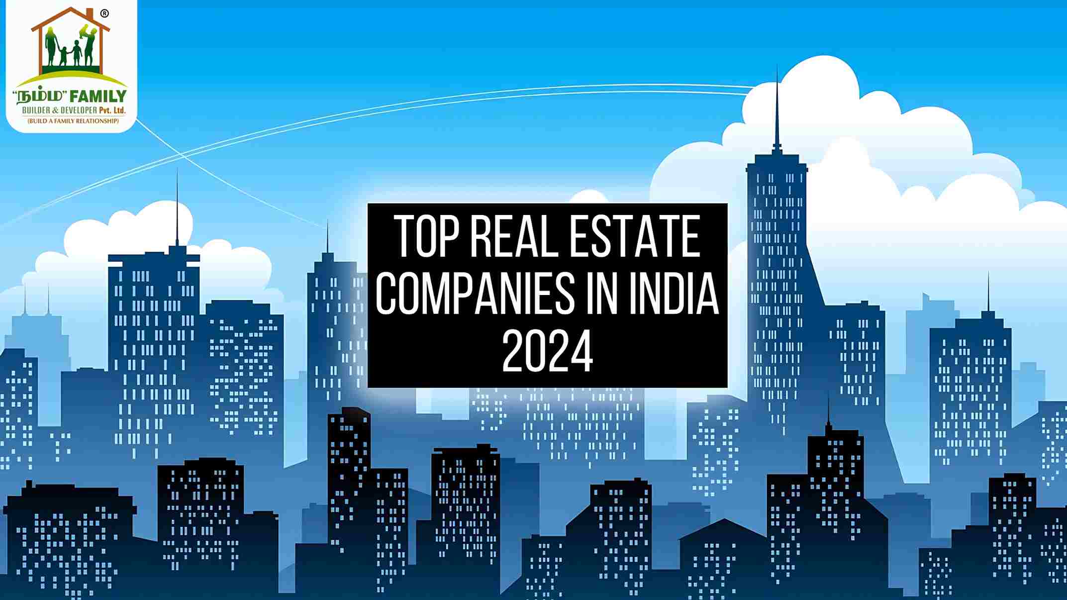 Top Real Estate Companies in India 2024 - Namma Family Builder